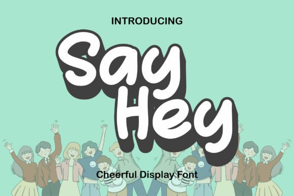 Say Hey: The Sweet, Charming Display Font for Modern Design